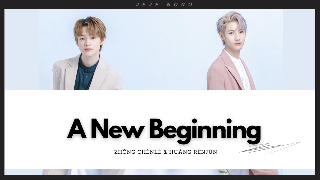 Chenle & Renjun A New Beginning (新的开始) Lyric (Rom/Indo/Eng) YouTube