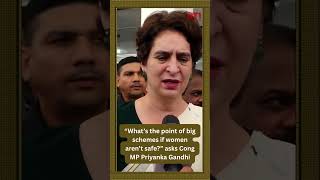 “What’s the point of big schemes if women aren’t safe” asks Cong MP Priyanka Gandhi