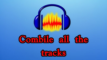 How to combine all audio tracks in audacity to single track