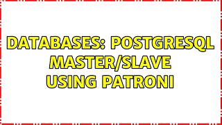 Databases: Postgresql Master/Slave Using Patroni