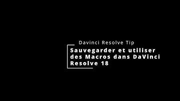 Sauvegarder et utiliser des Macros dans DaVinci Resolve 18