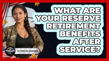 What Are Your Reserve Retirement Benefits After Service? - The Frontline Guardians