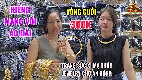 VÒNG VÀNG TRANG SỨC CHỤP HÌNH CƯỚI |  KIỀNG BẠC MANG ÁO DÀI CỔ PHỤC RẺ ĐẸP NHẤT CHỢ AN ĐÔNG SÀI GÒN