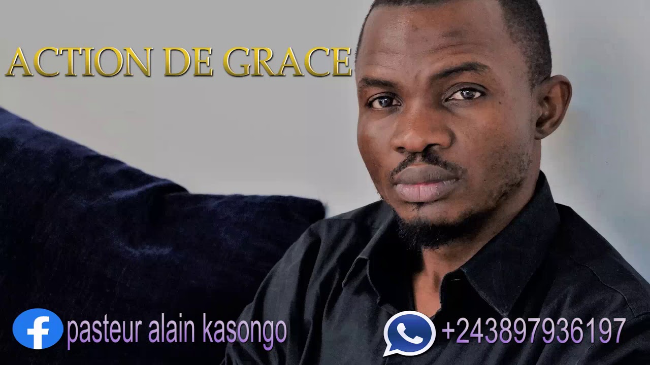 Action De Grce Pasteur Alain Kasongo Audio Officiel