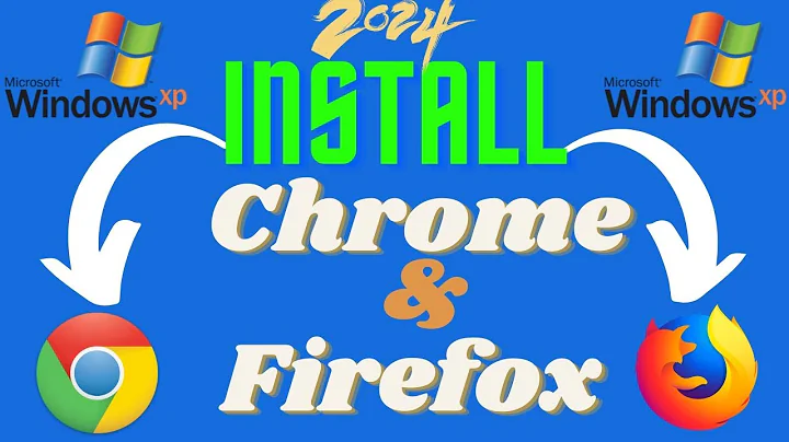 How to install Google Chrome and Firefox on Windows XP in 2024
