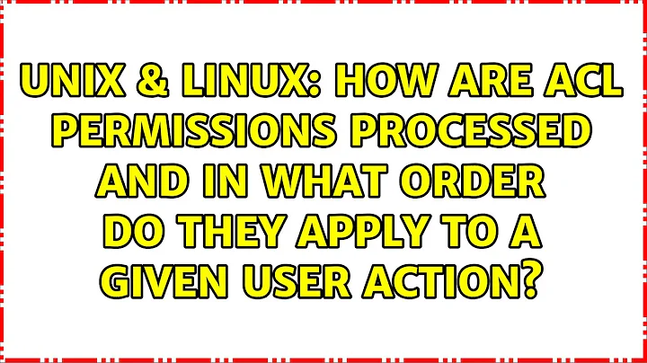 How are ACL permissions processed and in what order do they apply to a given user action?