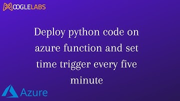 Deploy python code on azure function and set time trigger every five minute