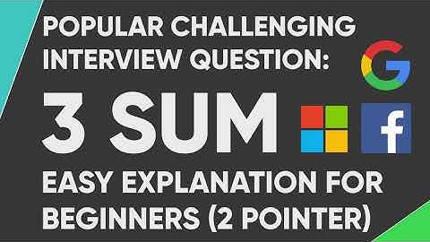 3 Sum - Challenging CS Interview Question and Answer for Beginners: 2 Pointers