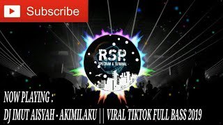 DJ IMUT AISYAH - AKIMILAKU || VIRAL TIKTOK REMIX FULL BASS 2019