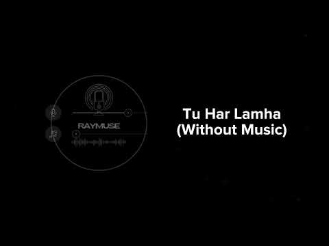 Tu Har Lamha Without Music Vocals Only Arijit Singh Raymuse