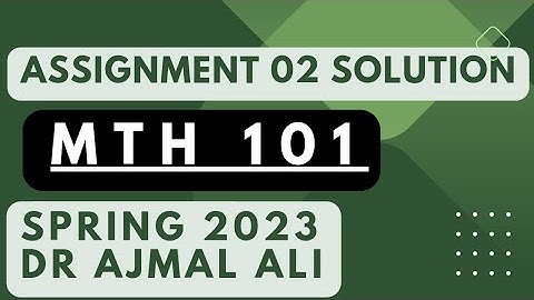 mth101 assignment 2 solution 2023 || Dr Ajmal Ali