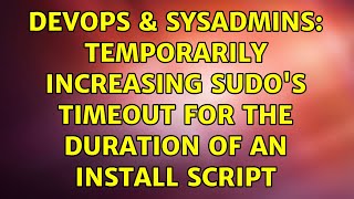 DevOps & SysAdmins: Temporarily increasing sudo's timeout for the duration of an install script Profile