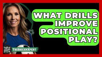 What Drills Improve Positional Play? - The Soccer Xpert
