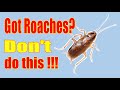 STOP!   DON&#39;T DO THIS!  The number one mistake people make with roaches.