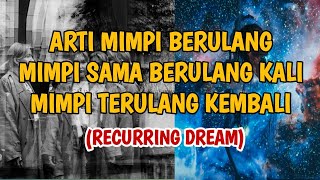 ARTI MIMPI SAMA TERULANG MIMPI BERULANG KALI MIMPI TERULANG KEMBALI RECURRING DREAM