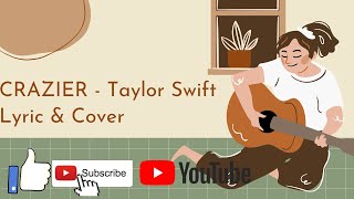 CRAZIER - Taylor Swift Lyric & Cover