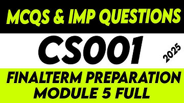 CS001 Finalterm Preparation Short MCQS And Questions | CS001 Finalterm Preparation Module 5