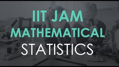 IIT JAM MATHEMATICAL STATISTICS PAST YEAR PAPER SOLUTION