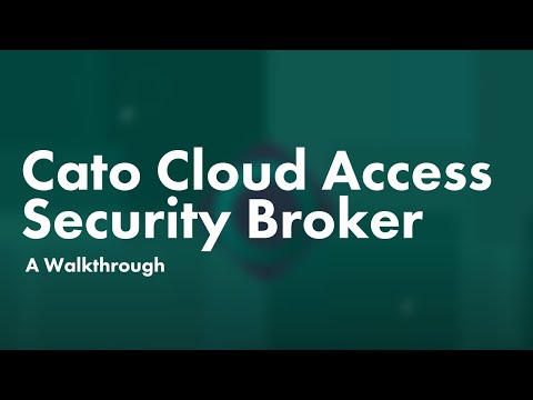 The Cato Cloud Access Security Broker  A Walkthrough