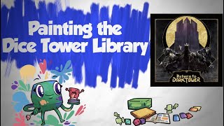 Painting the Dice Tower Library - Return to Dark Tower
