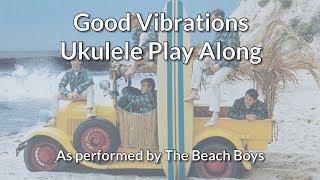 ukeplayalongs: Good Vibrations - The Beach Boys - Key of G