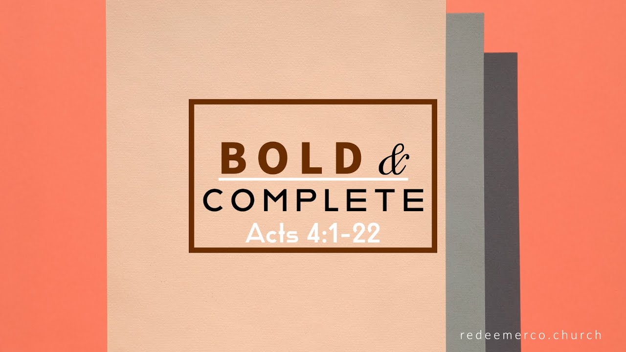 Bold & Complete | Acts 4:1-22 | Redeemer Baptist Church