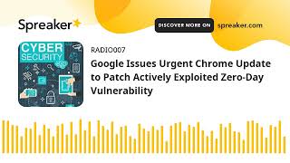 Google Issues Urgent Chrome Update to Patch Actively Exploited Zero-Day Vulnerability