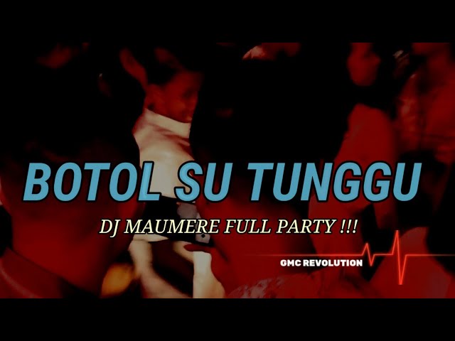 BOTOL SU TUNGGU ~ GMC REVOLUTION REMIX | DJ MAUMERE 2022 FULL PARTY !! class=