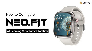 How to Configure Neo Fit- Ai Learning Smartwatch For Kids