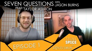 Seven Questions with Jason M. Burns - Ft. Singer Songwriter - Taylor Ashton