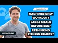 Q&amp;A: Lunges vs. Leg Press, Large Meals Before Bed, Changing My Fitness Views, &amp; More