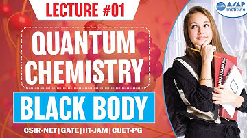 Quantum Lecture 01- Blackbody Radiations-I | CSIR -NET | GATE | IIT- JAM | CUET (PG) | ASAP CHEMTIME