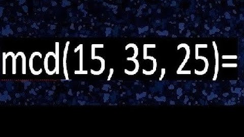 mcd de 15 35 25 , maximo comun divisor de varios numeros , ejemplos resueltos