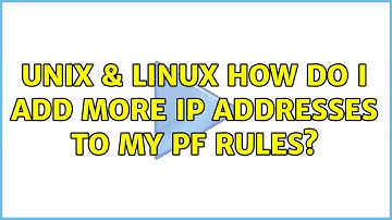 Unix & Linux: How do I add more IP addresses to my pf rules? (2 Solutions!!)