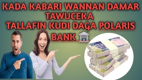 KUYI SAURI KUYI REGISTER TALLAFIN KUDI DAGA POLARIS BANK ALLAH YABAMAIRABO SA