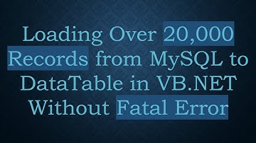 Loading Over 20,000 Records from MySQL to DataTable in VB.NET Without Fatal Error