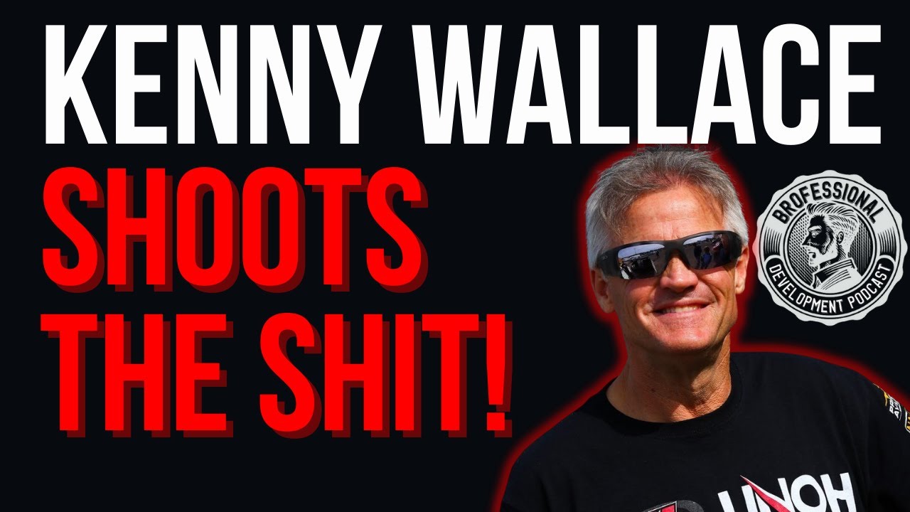 Kenny Wallace joins the Brofessional Development Podcast to Shoot the Shit!