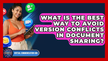 What Is The Best Way To Avoid Version Conflicts In Document Sharing? - Virtual Communication Hub