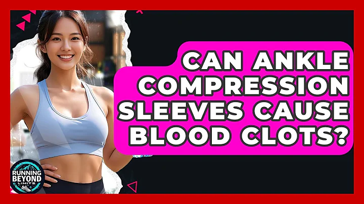 Can Ankle Compression Sleeves Cause Blood Clots? - Running Beyond Limits