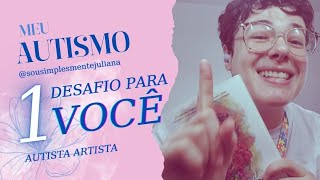 MEU AUTISMO: 1 DESAFIO PARA VOCÊ