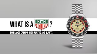 What is a Kith Heuer? Big Brands Cashing in on Plastic and Quartz