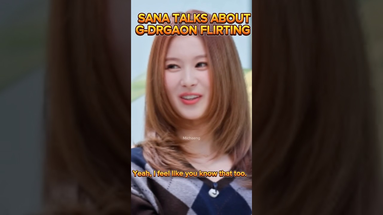 Sana praising G-Dragon’s flirting skills 