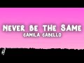 Camila Cabello - Never Be The Same (Lyrics)