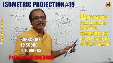 ISOMETRIC PROJECTION -19, Isometric Projn of hemisphere on frustum of pyramid by Prof. Vinodkumar