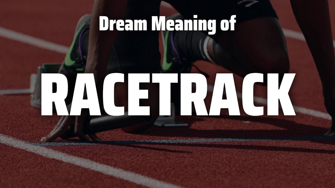 Racetrack Dream Meaning & Symbolism YouTube