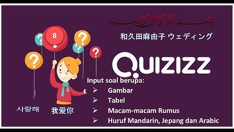 Tutorial Quizizz (8): CARA INPUT SOAL BERUPA HURUF ARABIC, MANDARIN, GAMBAR, RUMUS ATAU TABEL
