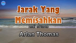 Jarak Yang Memisahkan - Arlan Thomas lirik Lagu Lagu Indonesia ~ terima kasih kau pujaan hatiku