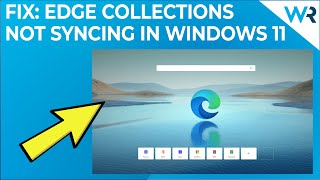 edge collections not syncing in windows 11? try these fixes!