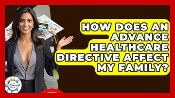 How Does An Advance Healthcare Directive Affect My Family? - Get Retirement Help