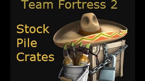 TeamFortress 2- Uncrating- Stockpile Crates
